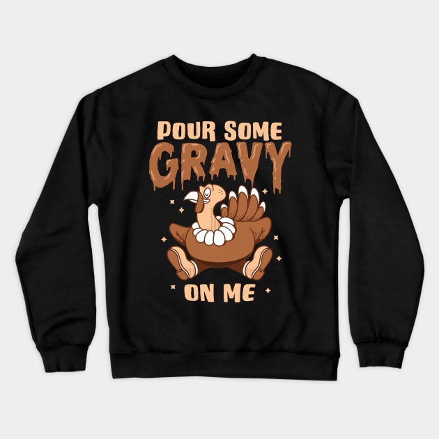 Pour Some Gravy On Me Thanksgiving Turkey Day Graphic Crewneck Sweatshirt by Graphic Duster